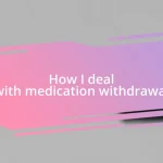 How I deal with medication withdrawal