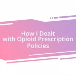 How I Dealt with Opioid Prescription Policies