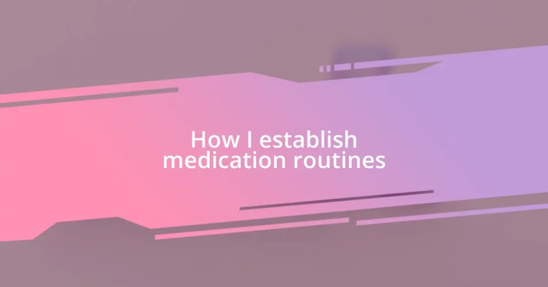 How I establish medication routines