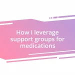 How I leverage support groups for medications