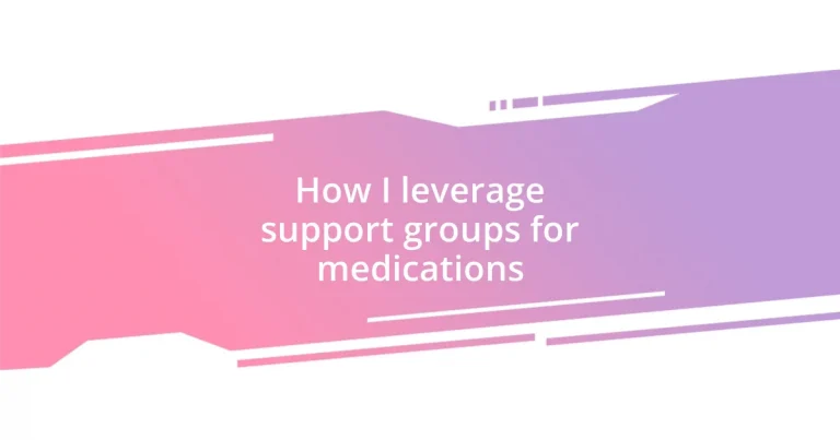 How I leverage support groups for medications