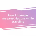 How I manage my prescriptions while traveling