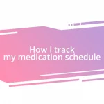 How I track my medication schedule