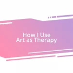 How I Use Art as Therapy