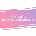 How I utilize pharmacy consultations