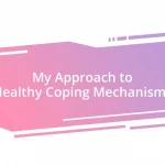 My Approach to Healthy Coping Mechanisms