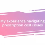 My experience navigating prescription cost issues