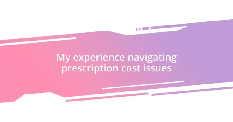 My experience navigating prescription cost issues