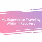 My Experience Traveling While in Recovery