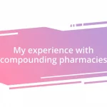 My experience with compounding pharmacies