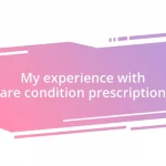 My experience with rare condition prescriptions