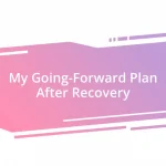 My Going-Forward Plan After Recovery