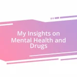 My Insights on Mental Health and Drugs