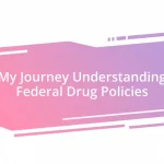 My Journey Understanding Federal Drug Policies