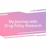 My Journey with Drug Policy Research