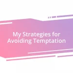 My Strategies for Avoiding Temptation