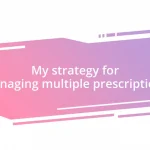 My strategy for managing multiple prescriptions