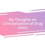 My Thoughts on Criminalization of Drug Users