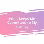 What Keeps Me Committed to My Journey