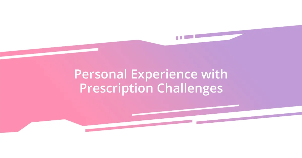 Personal Experience with Prescription Challenges