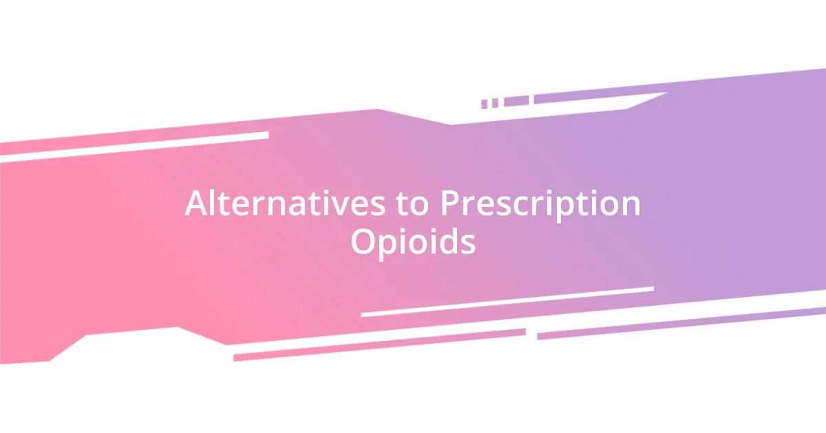 Alternatives to Prescription Opioids