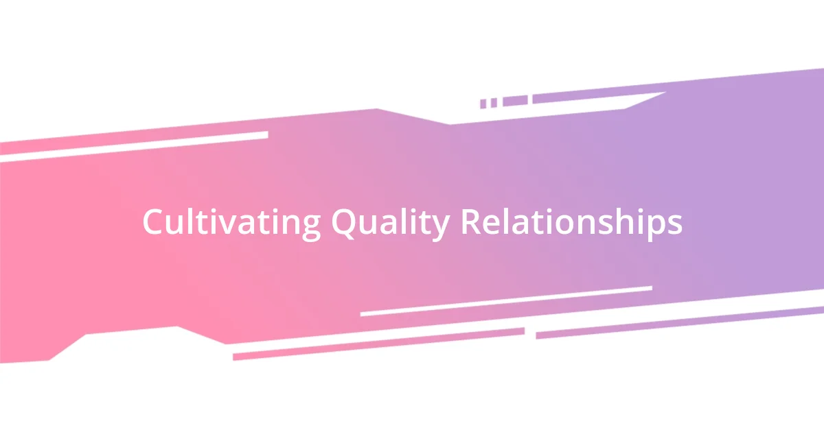 Cultivating Quality Relationships