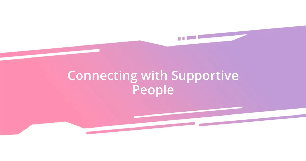 Connecting with Supportive People