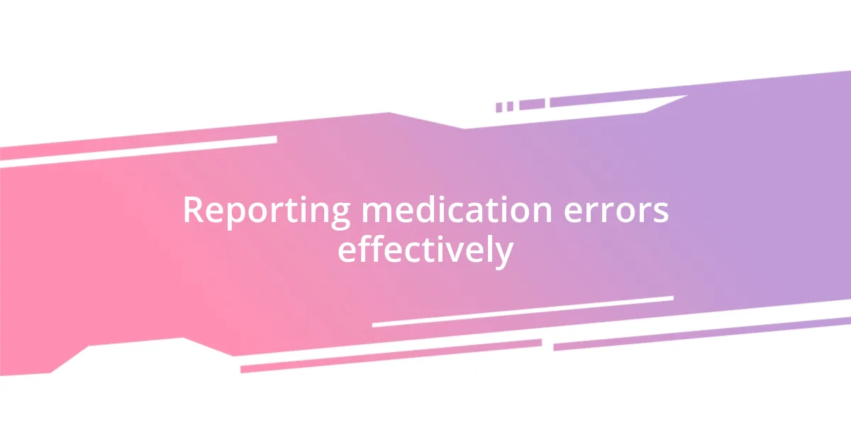 Reporting medication errors effectively