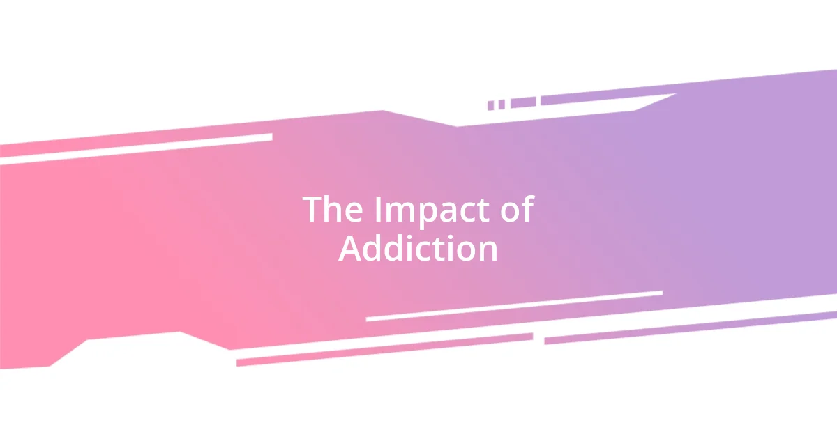 The Impact of Addiction