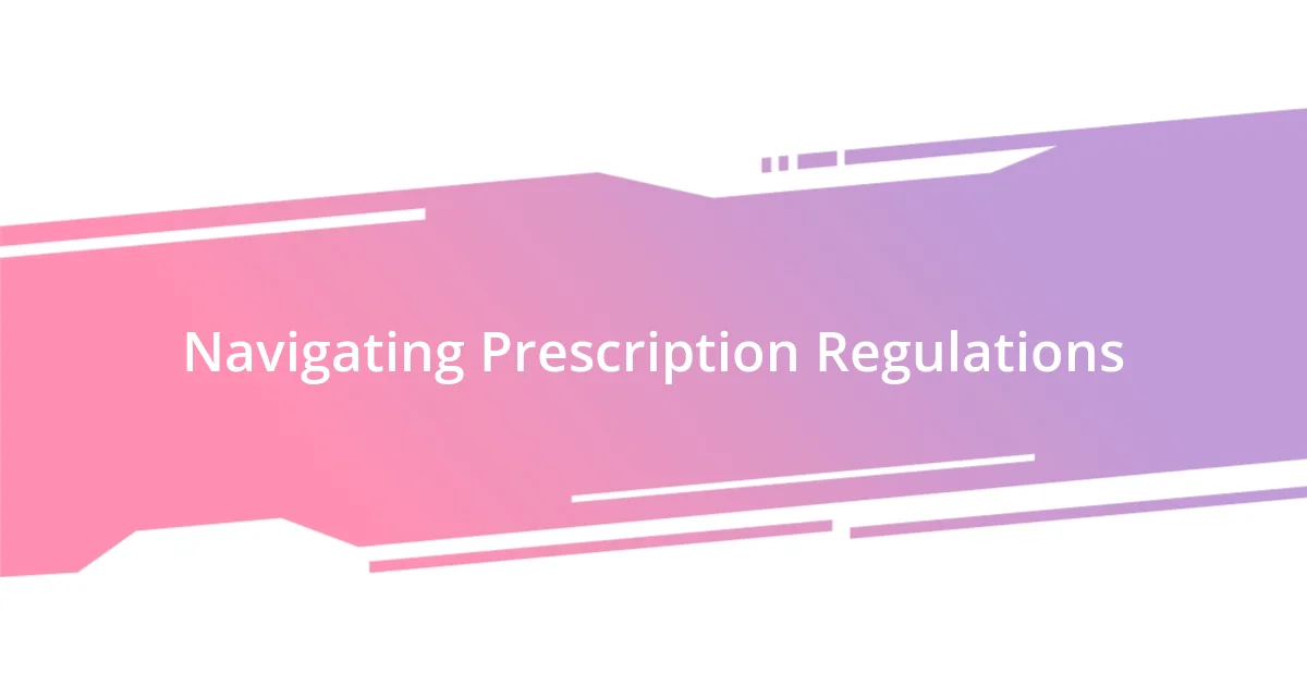 Navigating Prescription Regulations