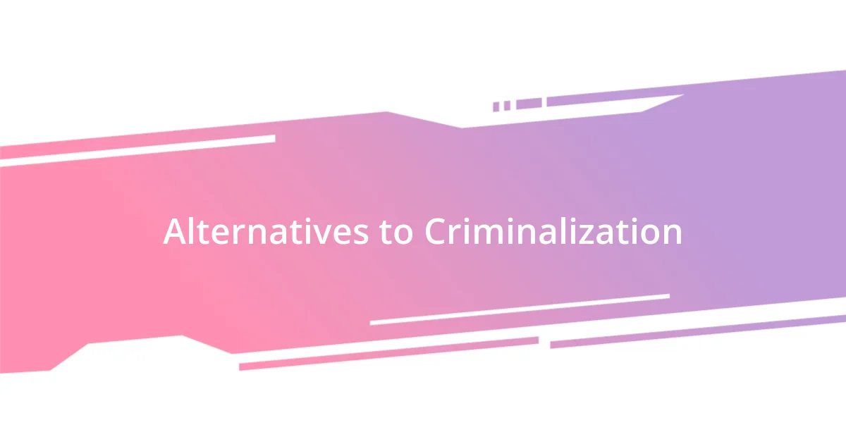 Alternatives to Criminalization