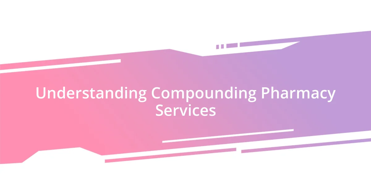 Understanding Compounding Pharmacy Services