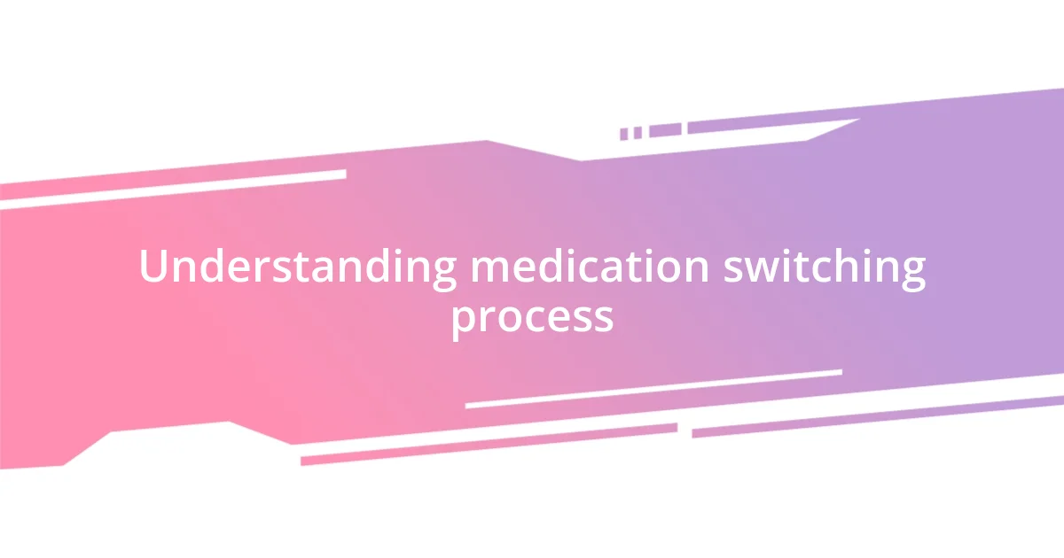 Understanding medication switching process