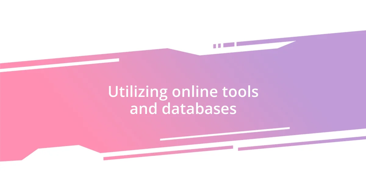 Utilizing online tools and databases