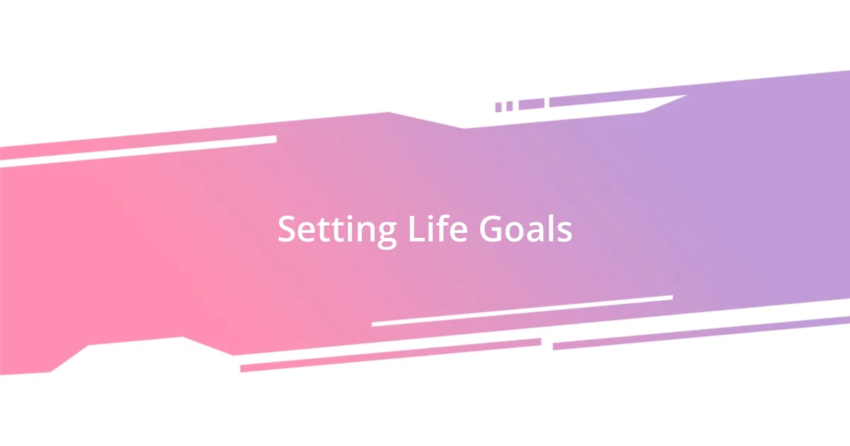 Setting Life Goals